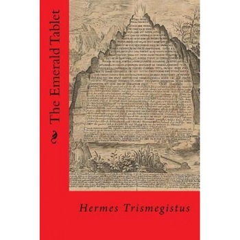 The Emerald Tablet: As Above, So Below, Hermes Trismegistus (Author) The Emerald Tablet: As Above, So Below, Hermes Trismegistus (Author)