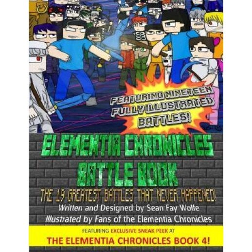 The Elementia Chronicles: Battle Book: The Greatest Battles That Never Happened, Sean Fay Wolfe (Author)