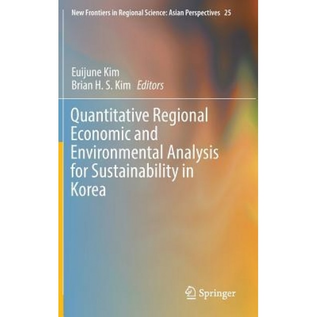 Quantitative Regional Economic and Environmental Analysis for Sustainability in Korea, Euijune Kim (Editor)