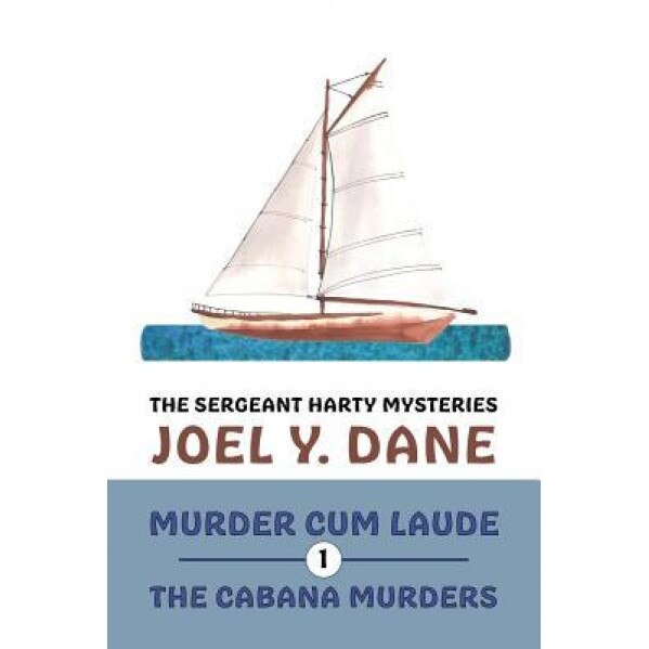 The Sergeant Harty Mysteries, Volume 1: Murder Cum Laude / The Cabana Murders, Joel y. Dane (Author)