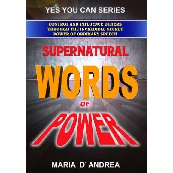 Supernatural Words of Power: Control and Influence Others Through the Incredible Secret Power of Ordinary Speech - Maria D' Andrea (Author)