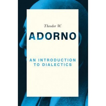 An Introduction to Dialectics, Theodor W. Adorno (Author) An Introduction to Dialectics, Theodor W. Adorno (Author)