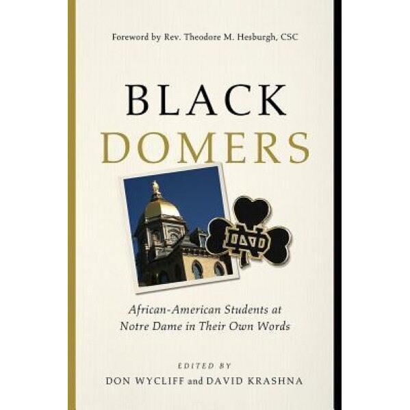 Black Domers: African-American Students at Notre Dame in Their Own Words, Don Wycliff (Editor)