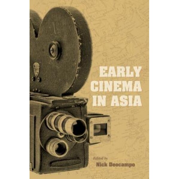 Early Cinema in Asia, Nick Deocampo (Editor)