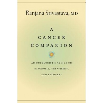 A Cancer Companion: An Oncologist's Advice on Diagnosis, Treatment, and Recovery - Ranjana Srivastava (Author) A Cancer Companion: An Oncologist's Advice on Diagnosis, Treatment, and Recovery - Ranjana Srivastava (Author)