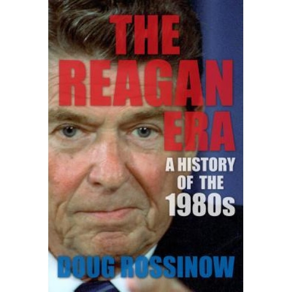 The Reagan Era: A History of the 1980s, Doug Rossinow (Author)