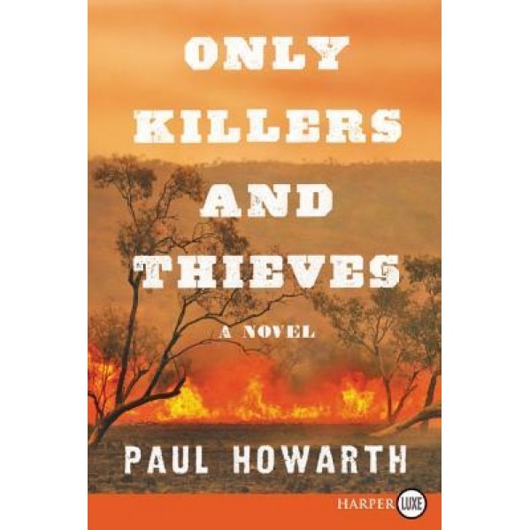 Only Killers and Thieves, Paul Howarth (Author)