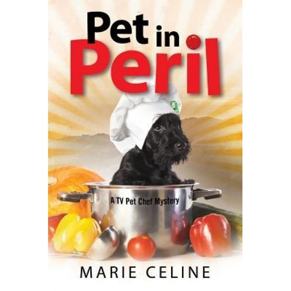 Pet in Peril: A TV Pet Chef Mystery Set in L.A., Marie Celine (Author)