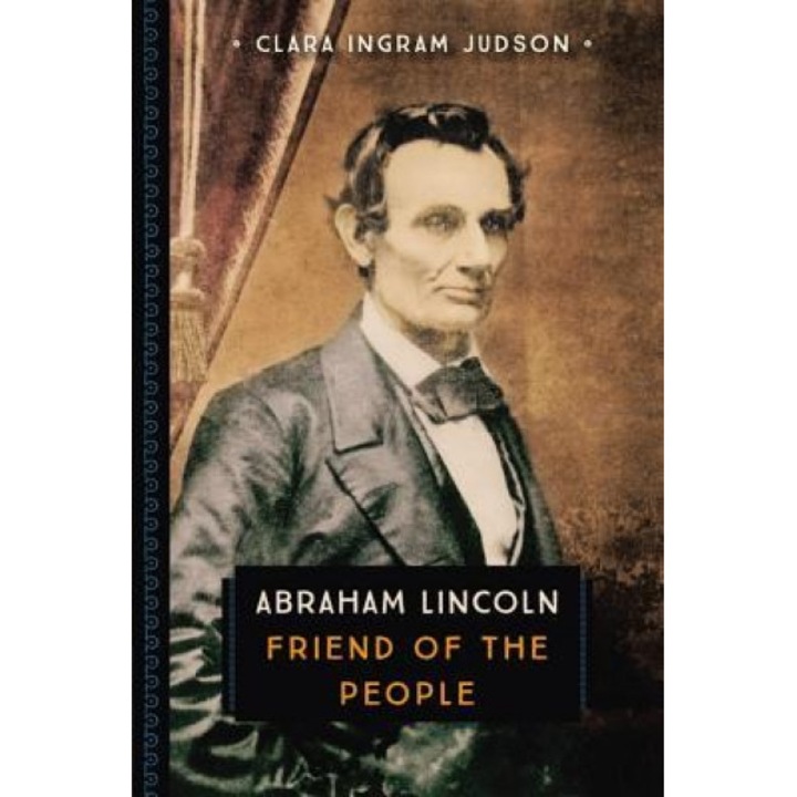 Abraham Lincoln: Friend of the People, Clara Ingram Judson (Author)