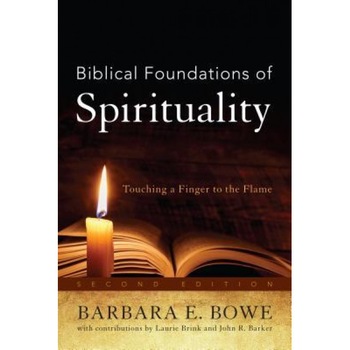 Biblical Foundations of Spirituality: Touching a Finger to the Flame, Barbara E. Bowe (Author) Biblical Foundations of Spirituality: Touching a Finger to the Flame, Barbara E. Bowe (Author)