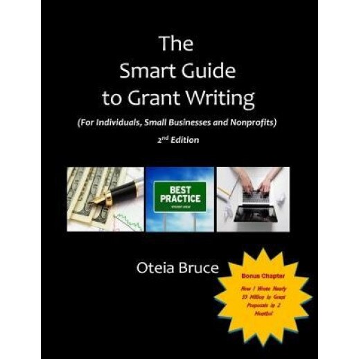 The Smart Guide to Grant Writing, 2nd Edition: For Individuals, Small Businesses and Nonprofits - Oteia Bruce (Author)