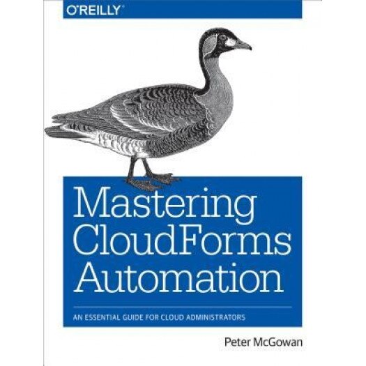 Mastering Cloudforms Automation: An Essential Guide for Cloud Administrators, Peter McGowan (Author)