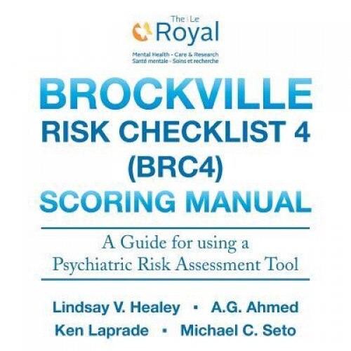 Brockville Risk Checklist 4 (Brc4): Scoring Manual: A Guide for Using a Forensic Risk Assessment Tool, Lindsay V. Healey (Author)