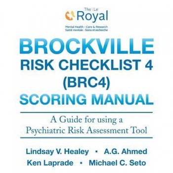 Brockville Risk Checklist 4 (Brc4): Scoring Manual: A Guide for Using a Forensic Risk Assessment Tool, Lindsay V. Healey (Author) Brockville Risk Checklist 4 (Brc4): Scoring Manual: A Guide for Using a Forensic Risk Assessment Tool, Lindsay V. Healey (Author)