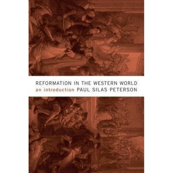 Reformation in the Western World: An Introduction, Paul Silas Peterson (Author) Reformation in the Western World: An Introduction, Paul Silas Peterson (Author)