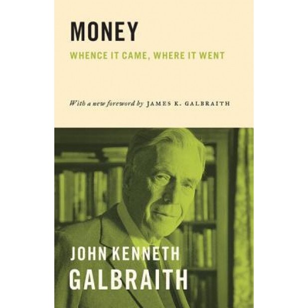 Money: Whence It Came, Where It Went - John Kenneth Galbraith (Author)