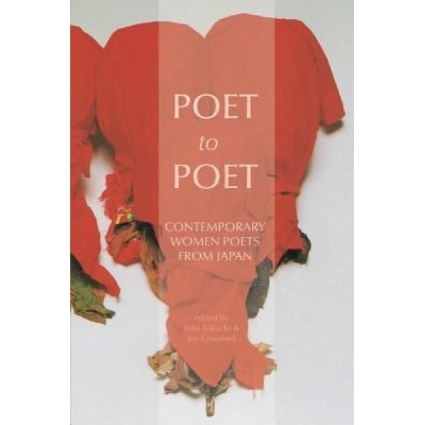 Poet to Poet: Contemporary Women Poets from Japan, Rina Kikuchi (Editor)