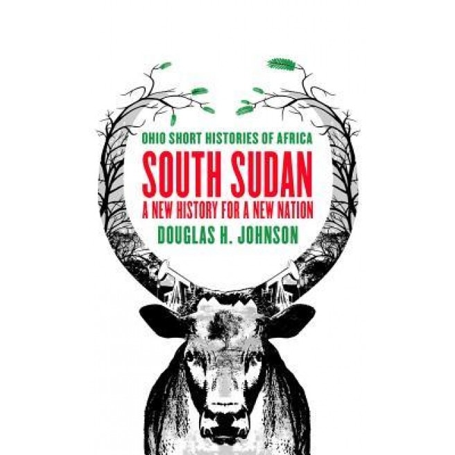 South Sudan: A New History for a New Nation, Douglas H. Johnson (Author)