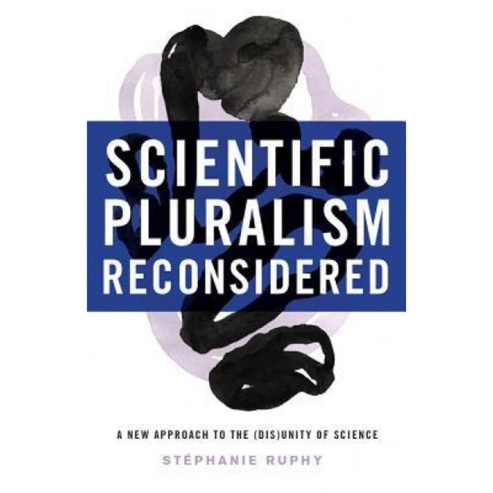 Scientific Pluralism Reconsidered: A New Approach to the (Dis)Unity of Science, Stephanie Ruphy (Author)