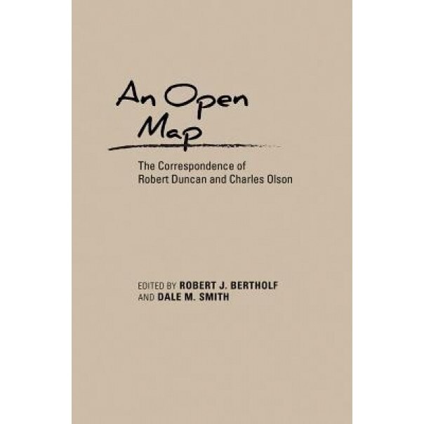 An Open Map: The Correspondence of Robert Duncan and Charles Olson, Robert J. Bertholf (Editor)