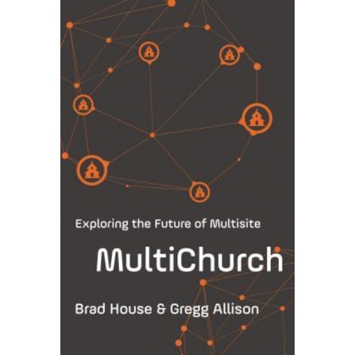 Multichurch: Exploring the Future of Multisite, Brad House (Author)