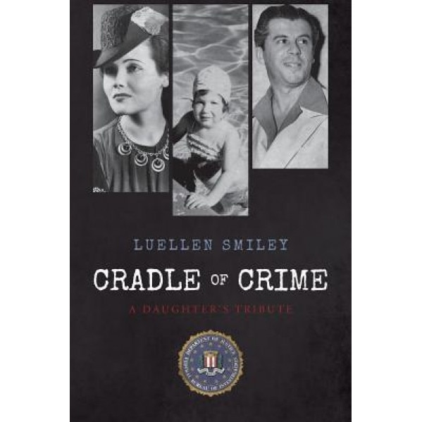 Cradle of Crime: A Daughter's Tribute, Luellen Smiley (Author)