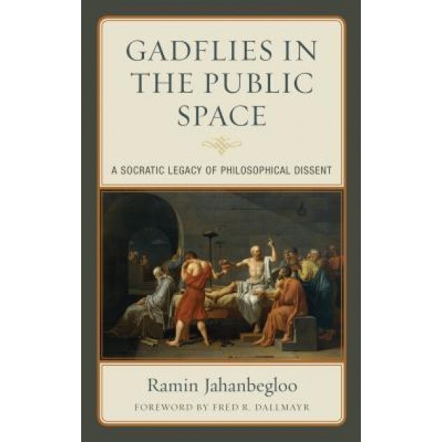 Gadflies in the Public Space: A Socratic Legacy of Philosophical Dissent, Ramin Jahanbegloo (Author)