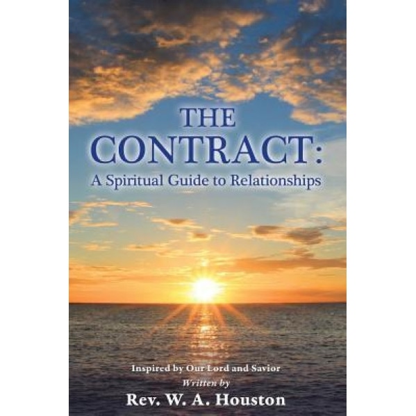 The Contract: A Spiritual Guide to Relationships, Rev W. a. Houston (Author)
