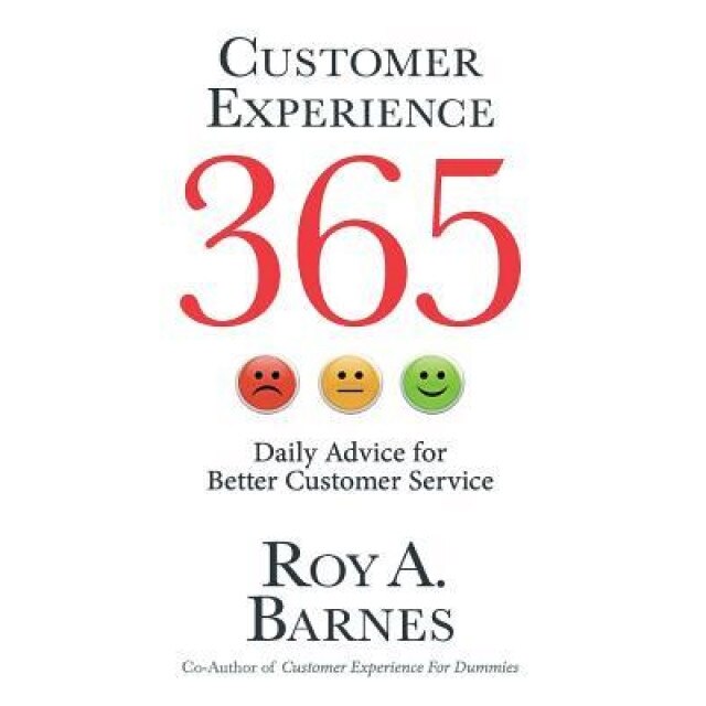 Customer Experience 365: Daily Advice for Better Customer Service - Roy a. Barnes (Author)