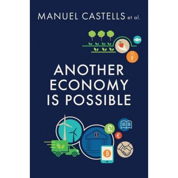 Another Economy Is Possible: Culture and Economy in a Time of Crisis - Manuel Castells (Author)