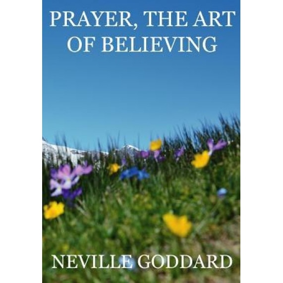 Prayer, the Art of Believing, Neville Goddard (Author)