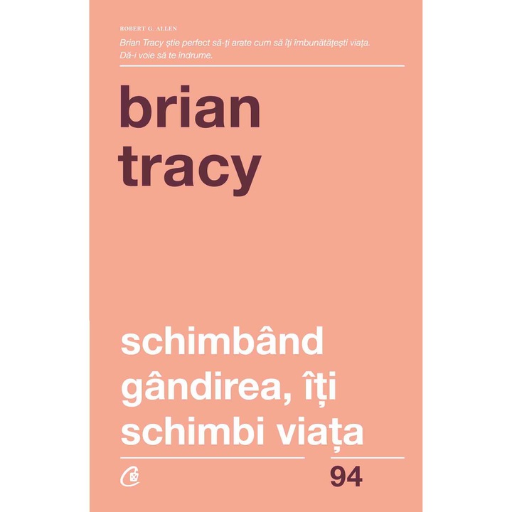 Schimband gandirea, iti schimbi viata - Brian Tracy (Editia a IV-a revizuita)