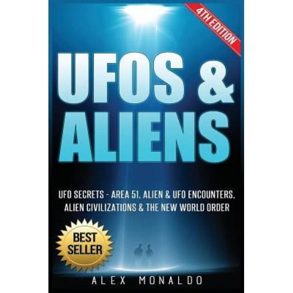 UFOs & Aliens: UFO Secrets - Area 51, Alien & UFO Encounters, Alien Civilizations & the New World Order - Alex Monaldo (Author)