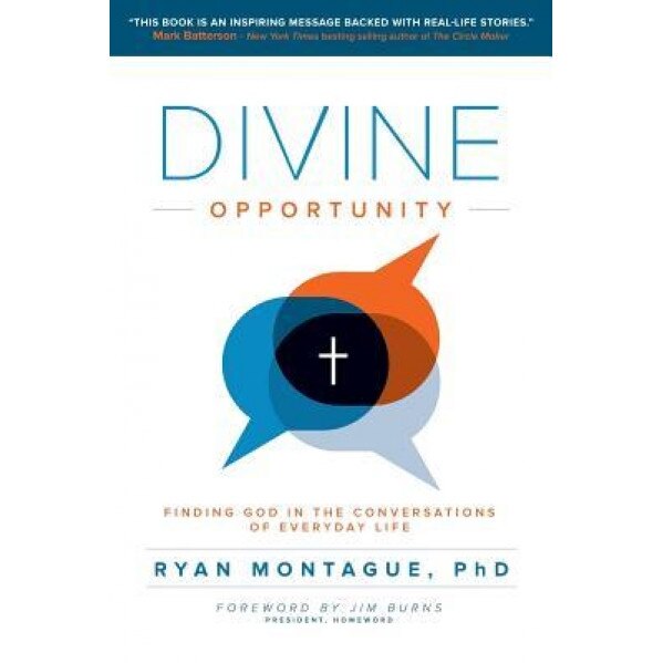 Divine Opportunity: Finding God in the Conversations of Everyday Life, Ryan Montague Phd (Author)