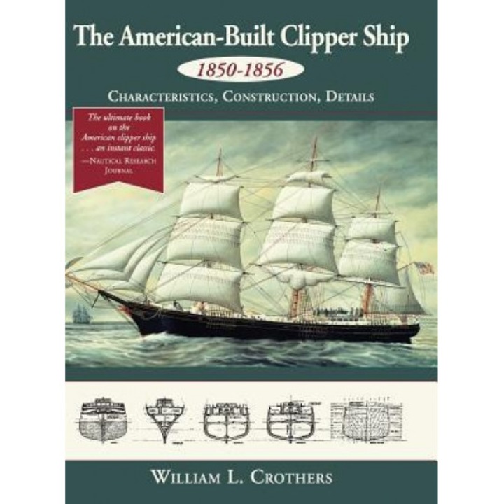 The American-Built Clipper Ship, 1850-1856: Characteristics, Construction, and Details, William L. Crothers (Author)