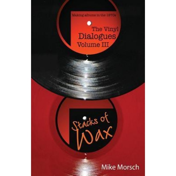 The Vinyl Dialogues Volume III: Stacks of Wax, Mike Morsch (Author)