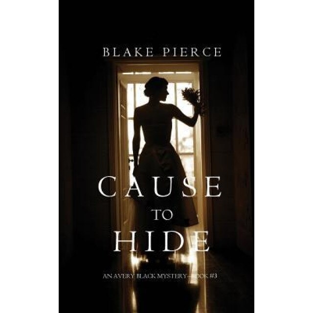 Cause to Hide (an Avery Black Mystery-Book 3), Blake Pierce (Author)