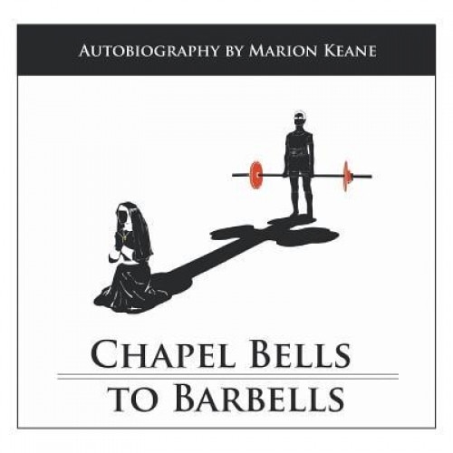 Chapel Bells to Barbells, Marion Keane (Author)