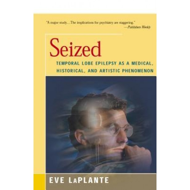 Seized: Temporal Lobe Epilepsy as a Medical, Historical, and Artistic Phenomenon -