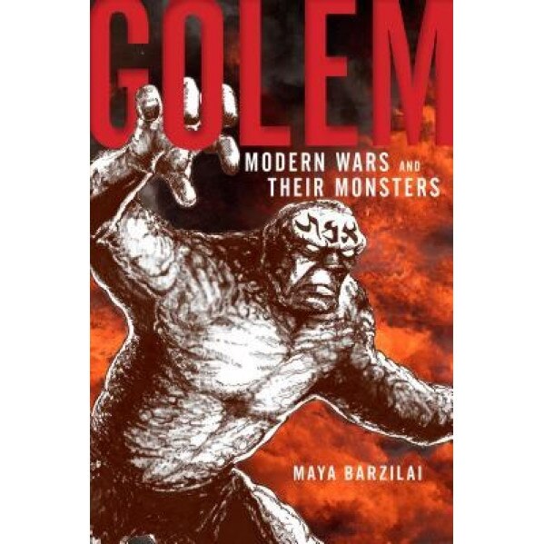 Golem: Modern Wars and Their Monsters, Maya Barzilai (Author)