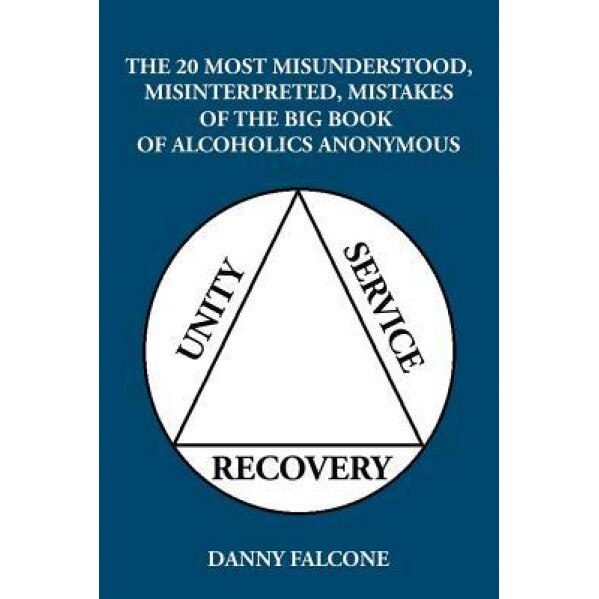 The 20 Most Misunderstood, Misinterpreted, Mistakes: Of the Big Book of Alcoholics Anonymous - Danny Falcone (Author)