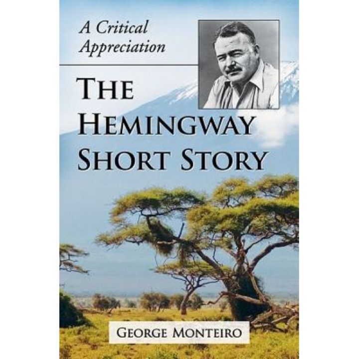 The Hemingway Short Story: A Critical Appreciation, George Monteiro (Author)