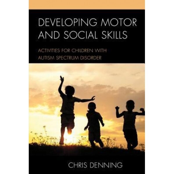 Developing Motor and Social Skills: Activities for Children with Autism Spectrum Disorder, Christopher Denning (Author)