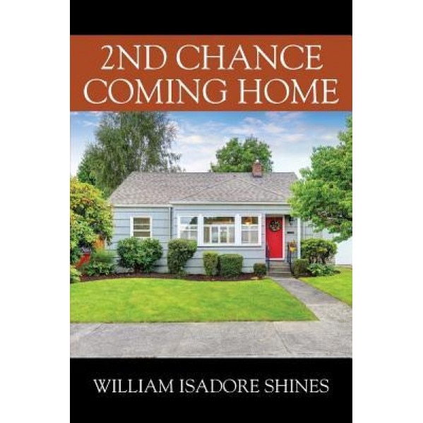 2nd Chance Coming Home, William Isadore Shines (Author)