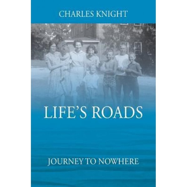 Life's Roads: Journey to Nowhere, Charles Knight (Author)