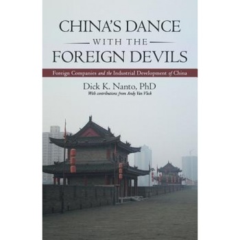 China's Dance with the Foreign Devils: Foreign Companies and the Industrial Development of China, Phd Dick K. Nanto (Author) China's Dance with the Foreign Devils: Foreign Companies and the Industrial Development of China, Phd Dick K. Nanto (Author)