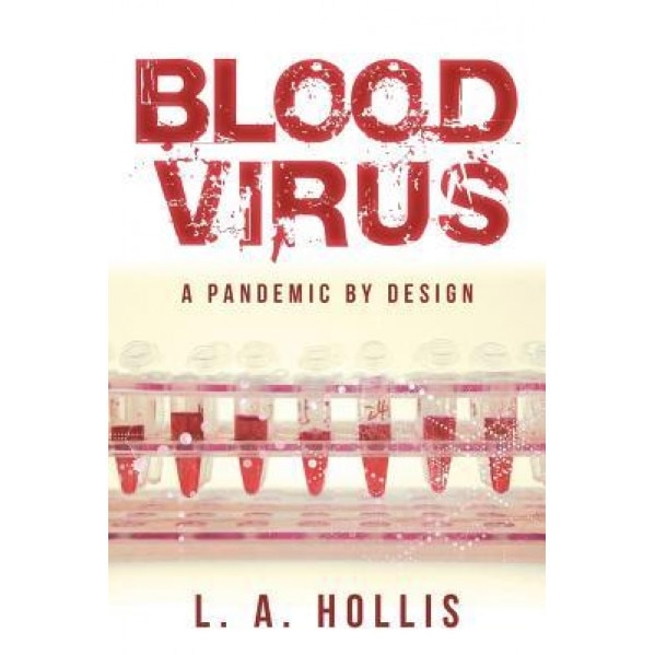 Blood Virus: A Pandemic by Design, L. A. Hollis (Author)