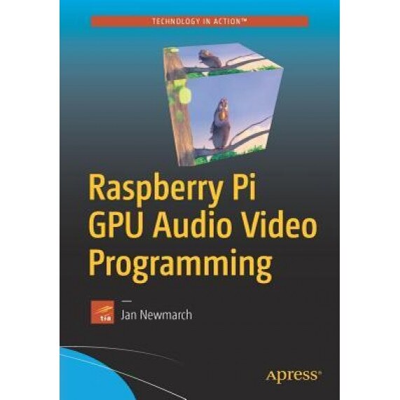 Raspberry Pi GPU Audio Video Programming, Jan Newmarch (Author)
