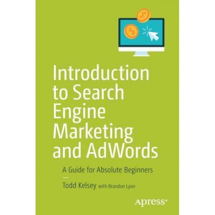 Introduction to Search Engine Marketing and Adwords: A Guide for Absolute Beginners, Todd Kelsey (Author)