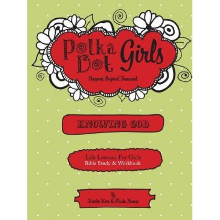 Polka Dot Girls, Knowing God, Bible Study & Workbook, Paula Yarnes (Author)